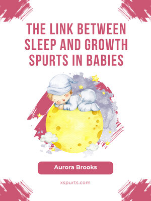 cover image of The Link Between Sleep and Growth Spurts in Babies